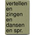 Vertellen en zingen en dansen en spr.
