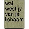 Wat weet jy van je lichaam by Kathleen Jensen