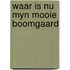 Waar is nu myn mooie boomgaard
