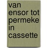 Van ensor tot permeke in cassette door Marc Smeets