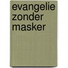 Evangelie zonder masker door Onbekend