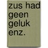 Zus had geen geluk enz.