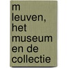 M LEUVEN, HET MUSEUM EN DE COLLECTIE door Rynck