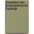 Meesters der bloemsierkunst Frankrijk