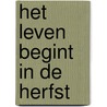 Het leven begint in de herfst door J. de Belder