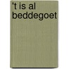 't is al Beddegoet by A. Moonen