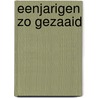 Eenjarigen zo gezaaid by E. de Lestrieux