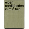 Eigen aardigheden in m n tuin door Akker