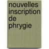 Nouvelles inscription de phrygie by Drew Bear