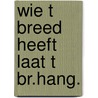 Wie t breed heeft laat t br.hang. by Bakker Stykel