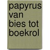 Papyrus van bies tot boekrol by Raven