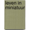 Leven in miniatuur by Piet Moerman