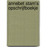 Annebet Stam's opschrijfboekje door Anton Stam