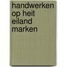 Handwerken op heit eiland marken by Hemert