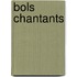 Bols Chantants