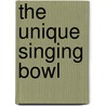 The unique singing bowl door Dick Ruiter