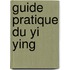 Guide pratique du Yi Ying