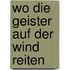 Wo die Geister auf der wind reiten