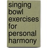 Singing Bowl Exercises for Personal Harmony door Huyser, Anneke