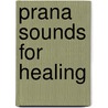 Prana sounds for healing door Onbekend