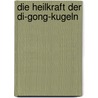 Die Heilkraft der Di-gong-kugeln door A. Williams
