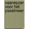Vaarwyzer voor het ysselmeer door Heynen