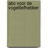 Abc voor de vogelliefhebber door Vriends
