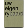 Uw eigen rypaard by R.H. Fuchs