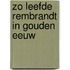 Zo leefde rembrandt in gouden eeuw