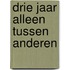 Drie jaar alleen tussen anderen