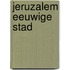 Jeruzalem eeuwige stad