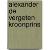 Alexander de vergeten kroonprins door Jos Lammers