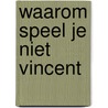 Waarom speel je niet vincent door Jaspers