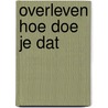 Overleven hoe doe je dat door Diekstra