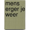 Mens erger je weer door Schmittberger