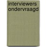 Interviewers ondervraagd door Hans Molenaar