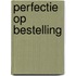 Perfectie op bestelling