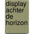 Display Achter de horizon