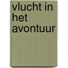 Vlucht in het avontuur door Alistair MacLean