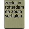 Zeelui in rotterdam ea zoute verhalen by Teeuwkens