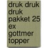 Druk druk druk pakket 25 ex Gottmer Topper