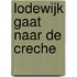 Lodewijk gaat naar de creche