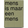 Mens is maar een mens by Henny Thijssing-Boer