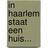 In Haarlem staat een Huis... door Christien Brinkgreve