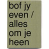 Bof jy even / alles om je heen door Anholt