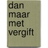 Dan maar met vergift