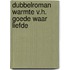 Dubbelroman warmte v.h. goede waar liefde