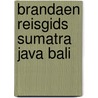 Brandaen reisgids sumatra java bali by Diessen