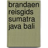 Brandaen reisgids sumatra java bali door Diessen