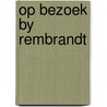 Op bezoek by rembrandt door Pascal Bonafoux
